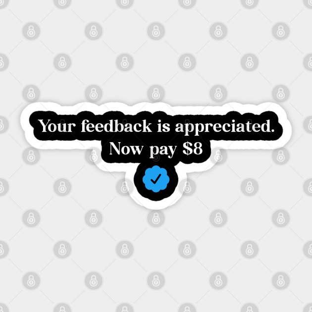 Your feedback is appreciated. Now pay $8. Sticker by Javio